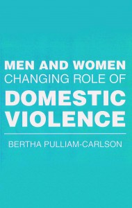 Bertha Pulliam-Carlson ’04 published Men and Women Changing Role of Domestic Violence through Xlibris in 2016